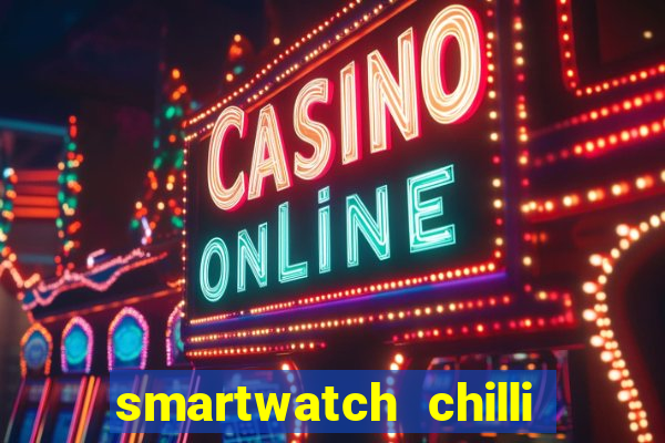 smartwatch chilli beans vale a pena smartwatch chilli beans